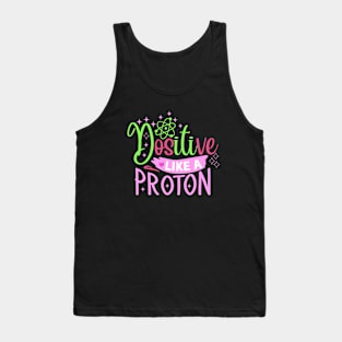 Funny quote Positive like a proton Tank Top